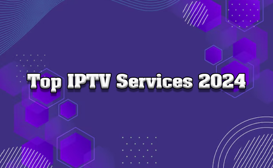 Top 10 IPTV Services Reviewed for 2024