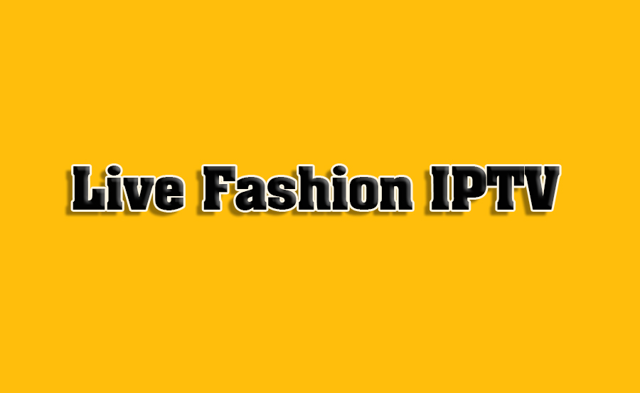 How to Stream IPTV for Live Fashion Events